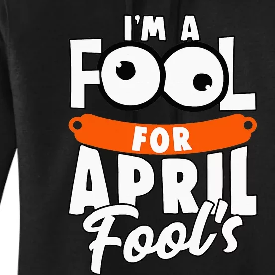 Funny I'm A Fool For April Fool's Day April 1st Women's Pullover Hoodie