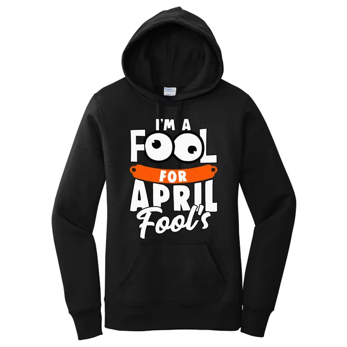 Funny I'm A Fool For April Fool's Day April 1st Women's Pullover Hoodie