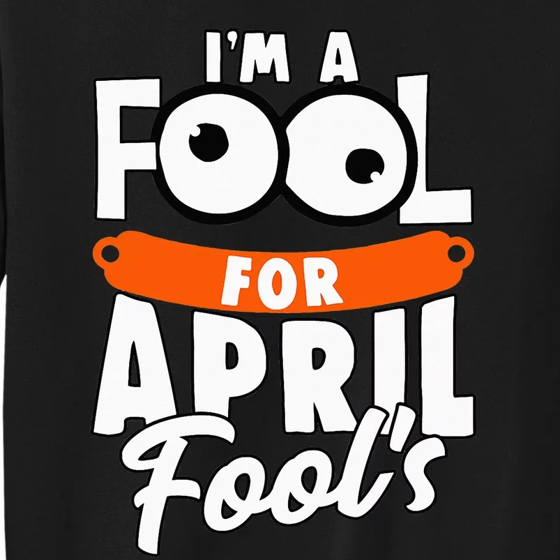 Funny I'm A Fool For April Fool's Day April 1st Tall Sweatshirt