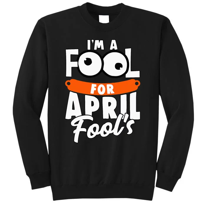 Funny I'm A Fool For April Fool's Day April 1st Tall Sweatshirt