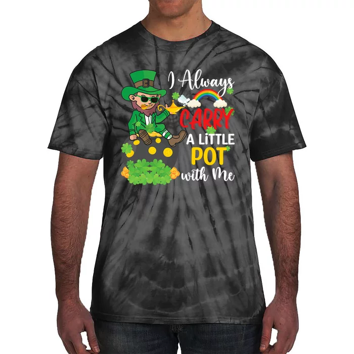 Funny I Always Carry A Little Pot With Me St Patricks Day Tie-Dye T-Shirt