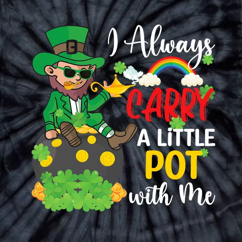 Funny I Always Carry A Little Pot With Me St Patricks Day Tie-Dye T-Shirt