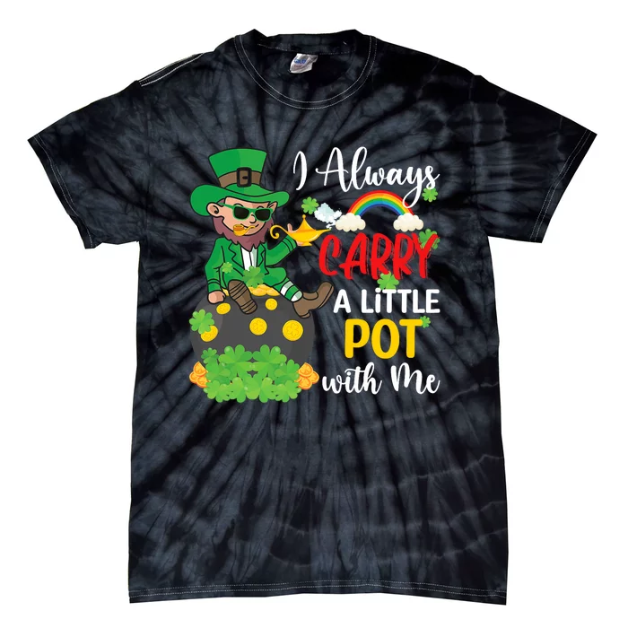 Funny I Always Carry A Little Pot With Me St Patricks Day Tie-Dye T-Shirt