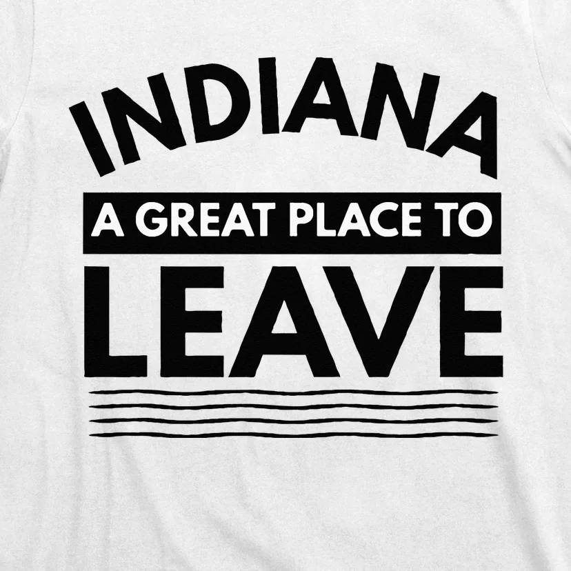 Funny Indiana A Great Place To Leave Sarcastic Indiana Retro T-Shirt