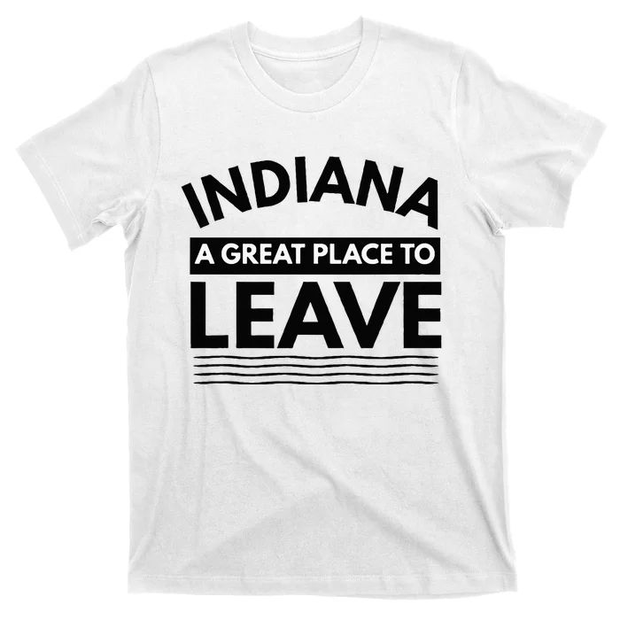 Funny Indiana A Great Place To Leave Sarcastic Indiana Retro T-Shirt