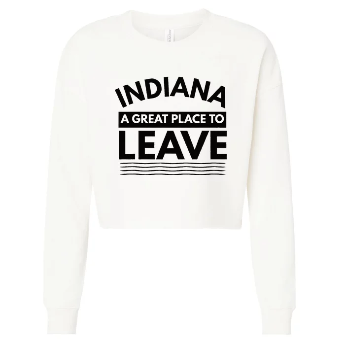 Funny Indiana A Great Place To Leave Sarcastic Indiana Retro Cropped Pullover Crew