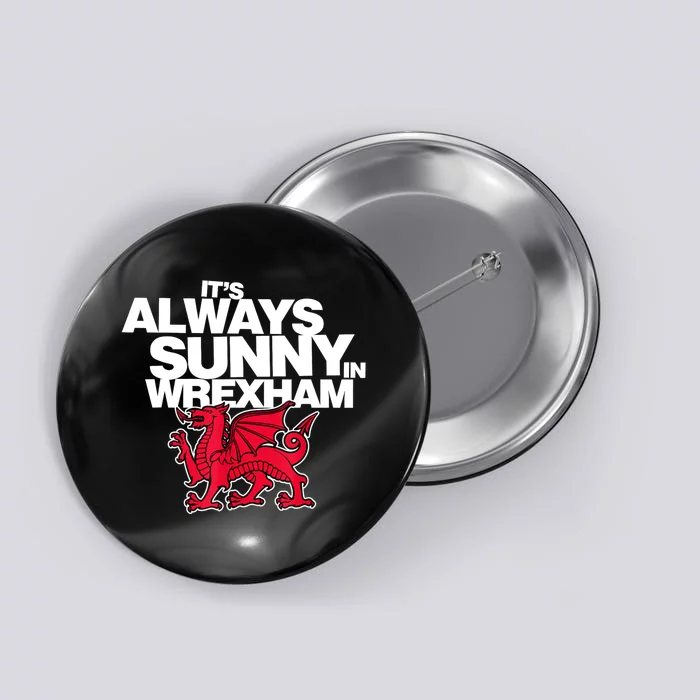 Funny ItS Always Sunny In Wrexham Wales Dragon Button