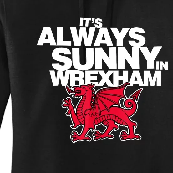 Funny ItS Always Sunny In Wrexham Wales Dragon Women's Pullover Hoodie