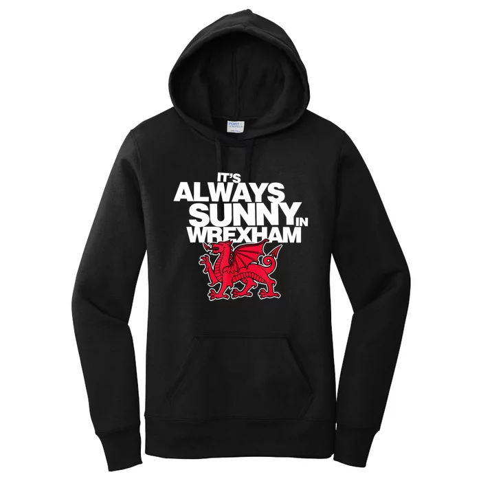 Funny ItS Always Sunny In Wrexham Wales Dragon Women's Pullover Hoodie