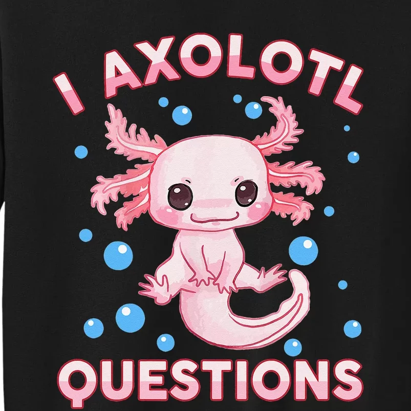 Funny I Axolotl Questions Sweatshirt