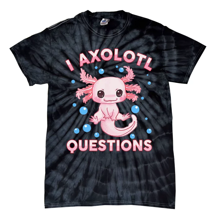 Funny I Axolotl Questions Tie-Dye T-Shirt