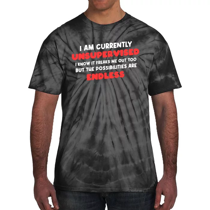 Funny I Am Currently Unsupervised I Know It Freaks Me Tie-Dye T-Shirt