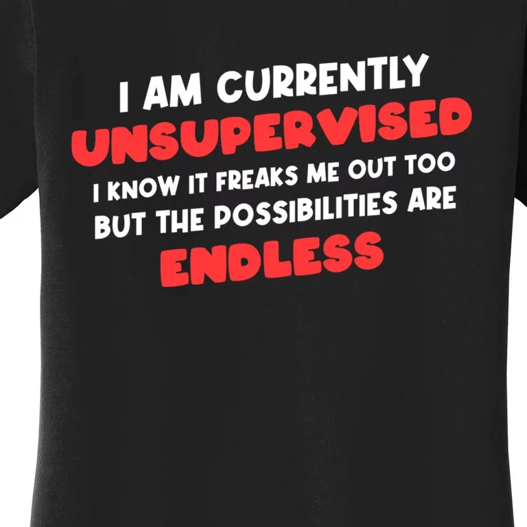 Funny I Am Currently Unsupervised I Know It Freaks Me Women's T-Shirt