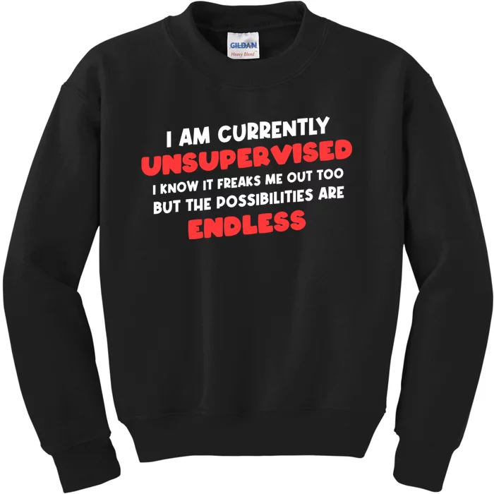 Funny I Am Currently Unsupervised I Know It Freaks Me Kids Sweatshirt