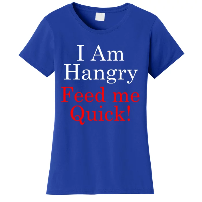 Funny I Am Hangry Feed Me Quick Funny Gift Women's T-Shirt