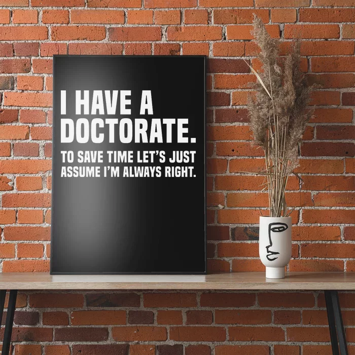 Funny I Am A Doctor To Save Time IM Always Right Poster