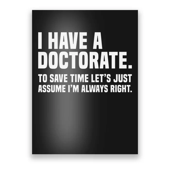 Funny I Am A Doctor To Save Time IM Always Right Poster