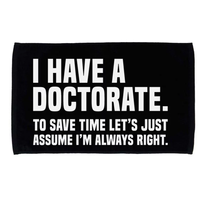 Funny I Am A Doctor To Save Time IM Always Right Microfiber Hand Towel