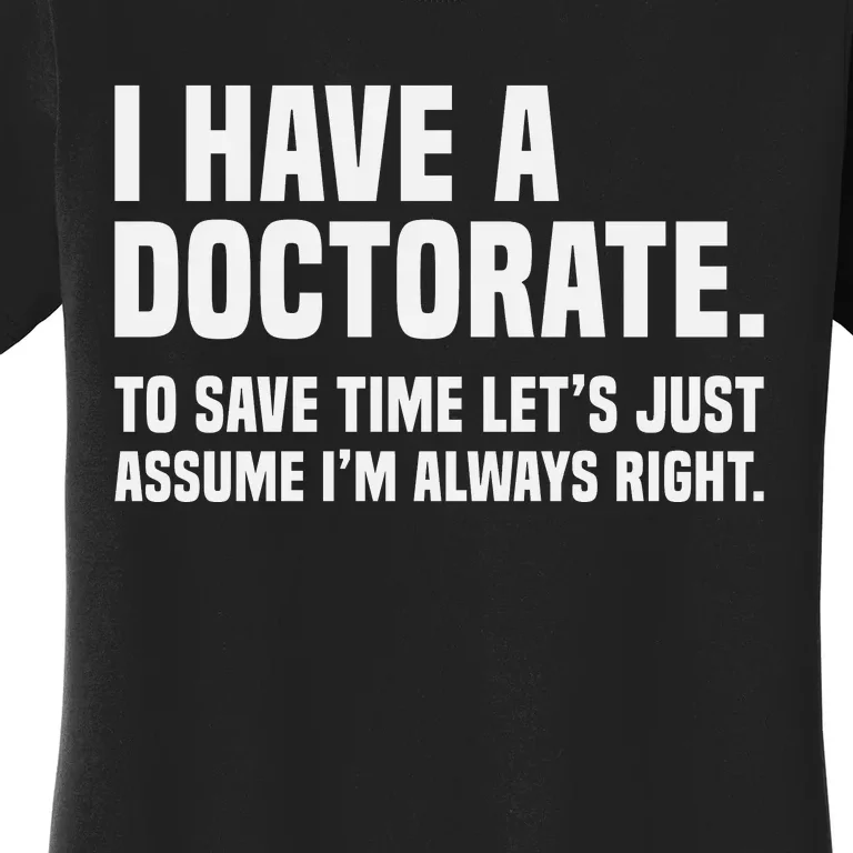 Funny I Am A Doctor To Save Time IM Always Right Women's T-Shirt