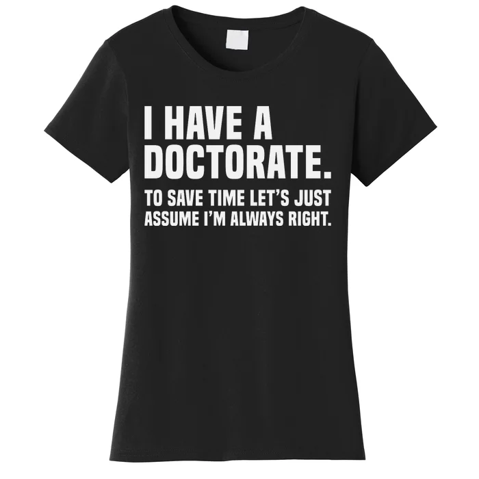 Funny I Am A Doctor To Save Time IM Always Right Women's T-Shirt