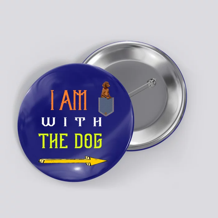 Funny I Am With The Dog Dog In Pocket Gift Button