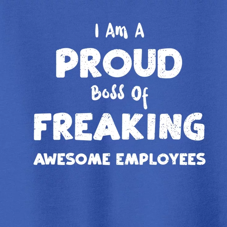 Freak: I Am A Proud Boss Of Freaking Awesome Emp Employee Cool Gift Toddler T-Shirt