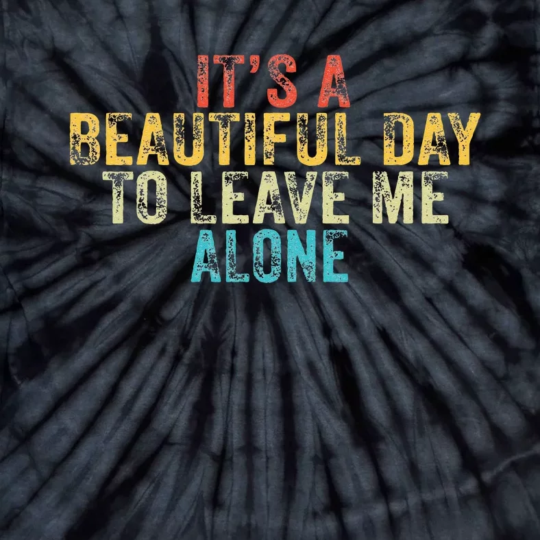 Funny Its A Beautiful Day To Leave Me Alone Introvert Retro Tie-Dye T-Shirt