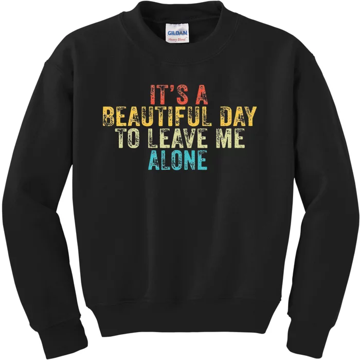 Funny Its A Beautiful Day To Leave Me Alone Introvert Retro Kids Sweatshirt