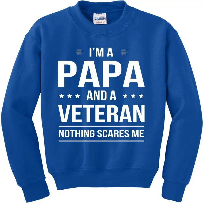 Funny I'm A Papa And A Veteran Nothing Scares Me Dad Father Funny Gift Kids Sweatshirt