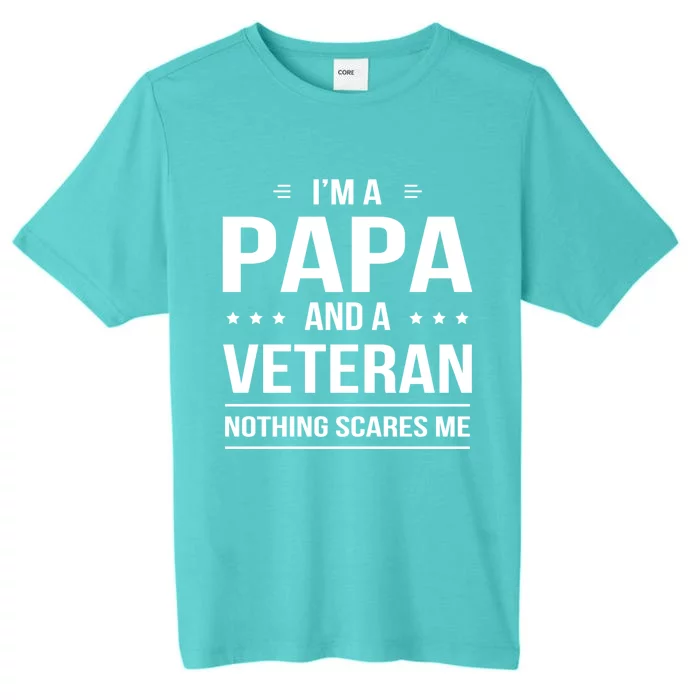 Funny I'm A Papa And A Veteran Nothing Scares Me Dad Father Funny Gift ChromaSoft Performance T-Shirt