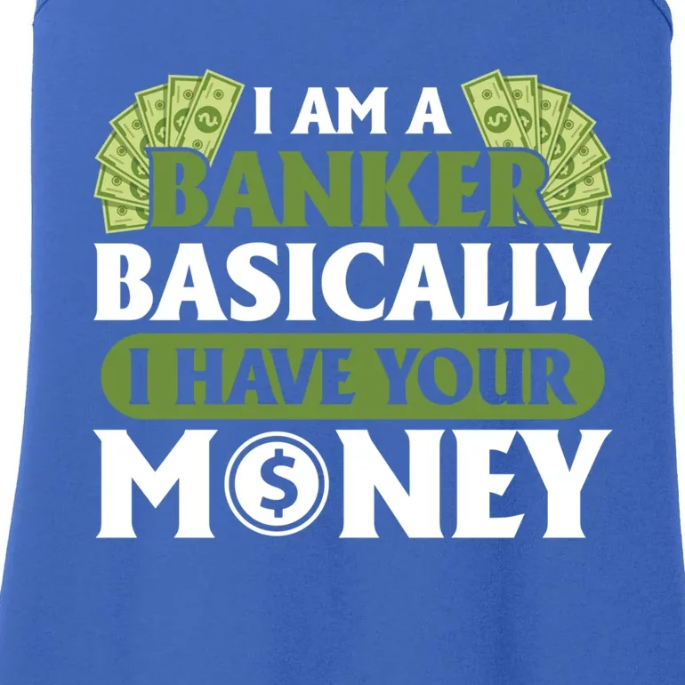 Funny I Am A Banker Gift Basically I Have Your Money Banking Great Gift Ladies Essential Tank