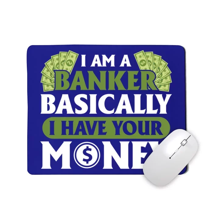 Funny I Am A Banker Gift Basically I Have Your Money Banking Great Gift Mousepad