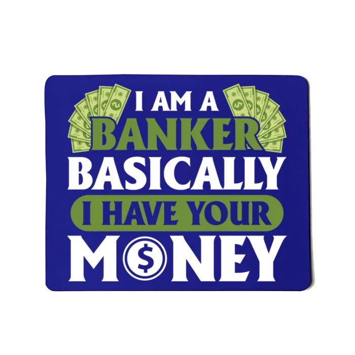 Funny I Am A Banker Gift Basically I Have Your Money Banking Great Gift Mousepad