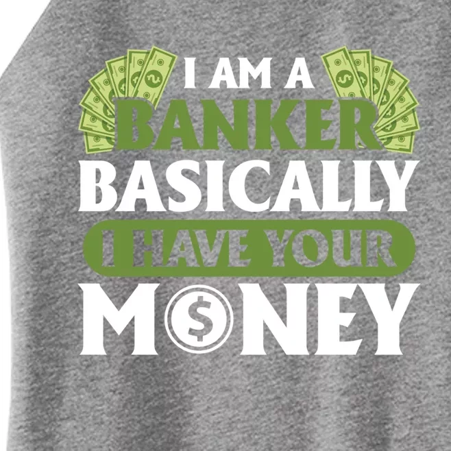 Funny I Am A Banker Gift Basically I Have Your Money Banking Great Gift Women’s Perfect Tri Rocker Tank