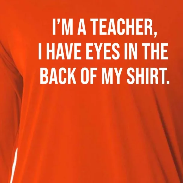 Funny Im A Teacher I Have Eyes In The Back Of My Shirt Front And Back Front & Back Cooling Performance Long Sleeve Crew