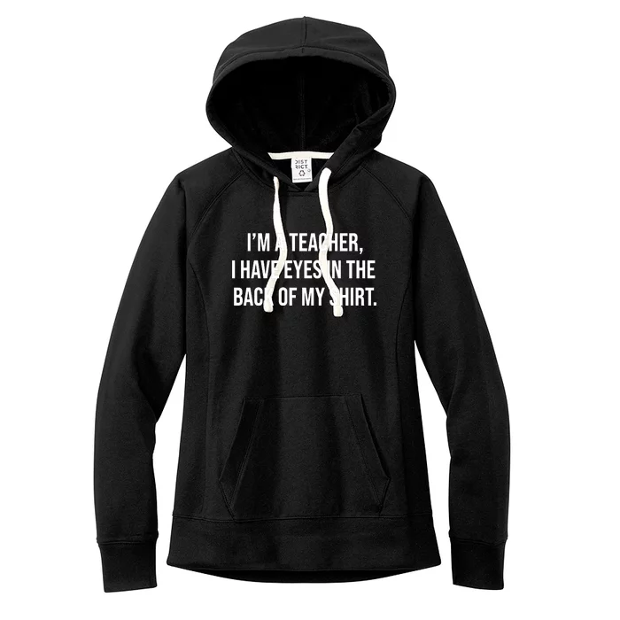 Funny Im A Teacher I Have Eyes In The Back Of My Shirt Front And Back Front & Back Women's Fleece Hoodie