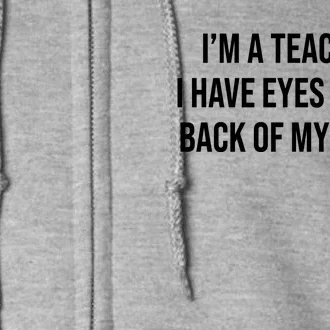 Funny Im A Teacher I Have Eyes In The Back Of My Shirt Front And Back Front & Back Full Zip Hoodie