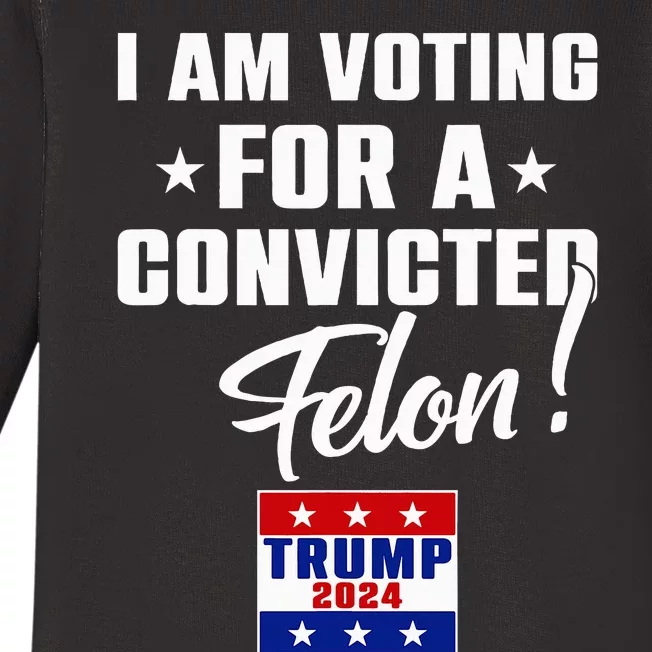 Funny I Am Voting For A Convicted Felon Support Trump 2024 Baby Long Sleeve Bodysuit