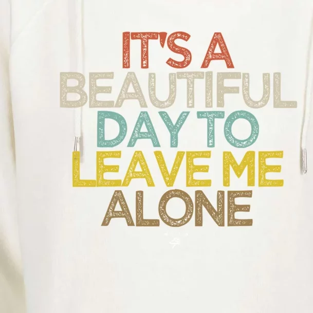 Funny It's A Beautiful Day To Leave Me Alone Novelty Gift Great Gift Womens Funnel Neck Pullover Hood