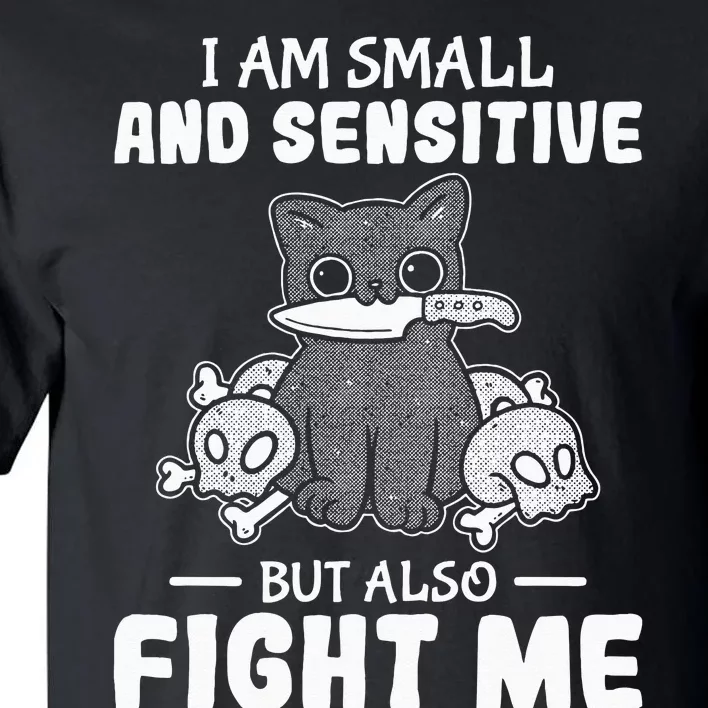 Funny I am small and sensitive but also fight me cat Tall T-Shirt