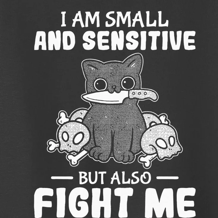 Funny I am small and sensitive but also fight me cat Toddler T-Shirt