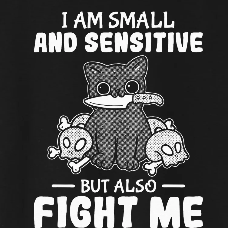 Funny I am small and sensitive but also fight me cat Women's Crop Top Tee