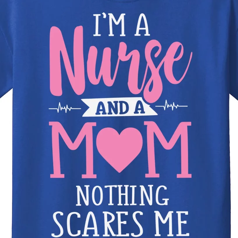 Funny Im A Nurse And A Mom Nothing Scares Me Mothers Day Great Gift Kids T-Shirt