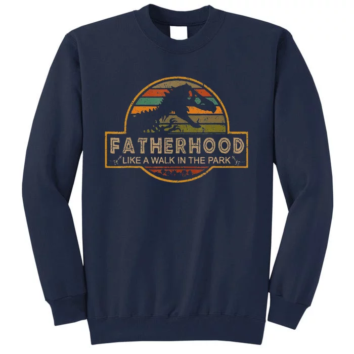 Fatherhood Is A Walk In The Park — Dino FatherS Day Tall Sweatshirt