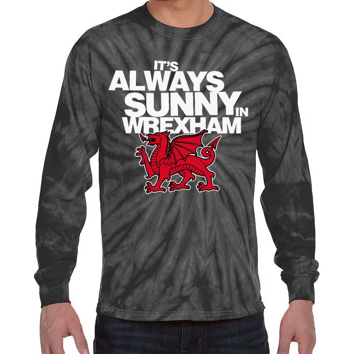 Funny ItS Always Sunny In Wrexham Wales Dragon Tie-Dye Long Sleeve Shirt