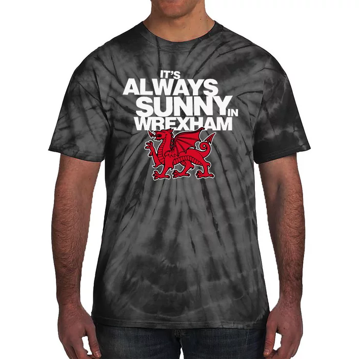 Funny ItS Always Sunny In Wrexham Wales Dragon Tie-Dye T-Shirt