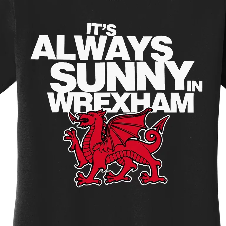 Funny ItS Always Sunny In Wrexham Wales Dragon Women's T-Shirt