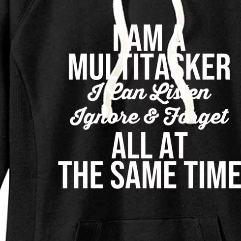 Funny I'm A Multitasker I Can Listen Ignore And Forget Design Gift Women's Fleece Hoodie