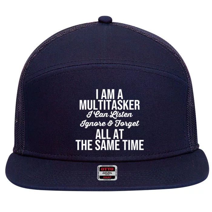 Funny I'm A Multitasker I Can Listen Ignore And Forget Design Gift 7 Panel Mesh Trucker Snapback Hat