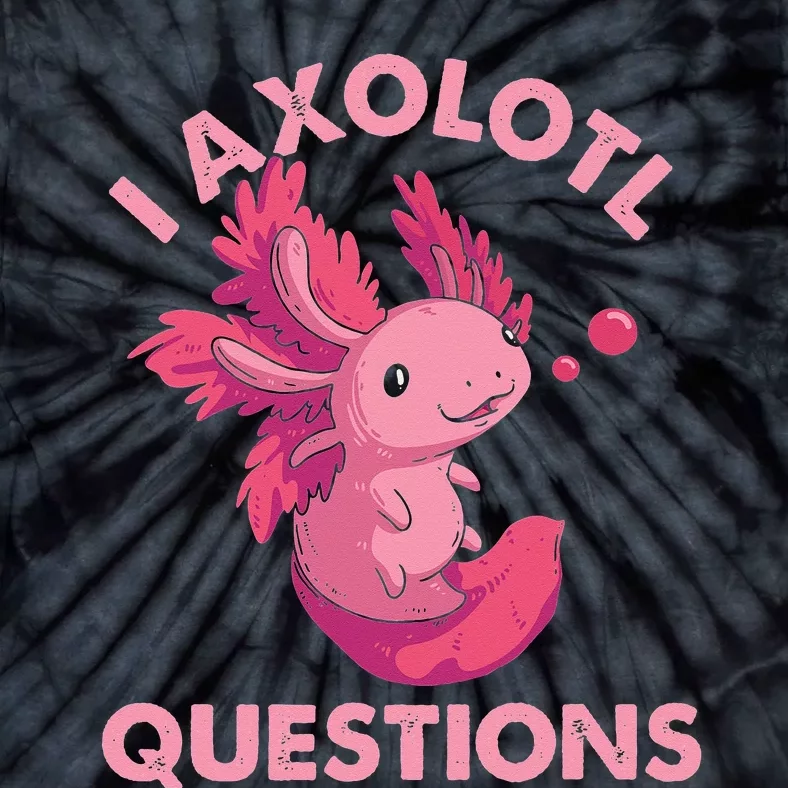 Funny I Axolotl Questions Cute Salamander Mom Dad Tie-Dye T-Shirt